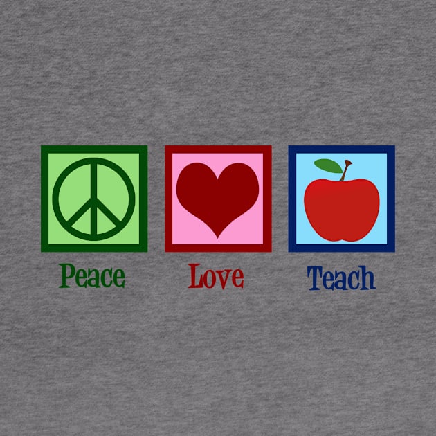 Peace Love Teach by epiclovedesigns